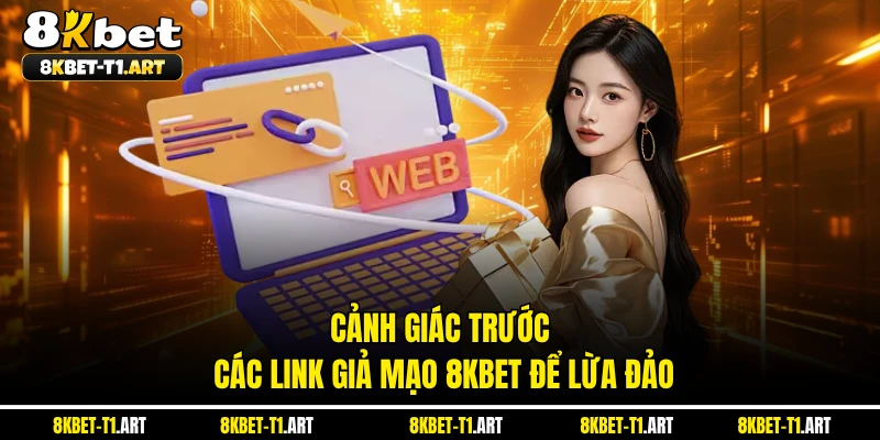 Cảnh giác trước các link giả mạo 8KBET để lừa đảo 