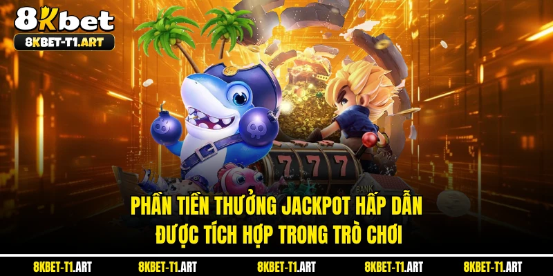 Phần tiền thưởng Jackpot hấp dẫn được tích hợp trong trò chơi 